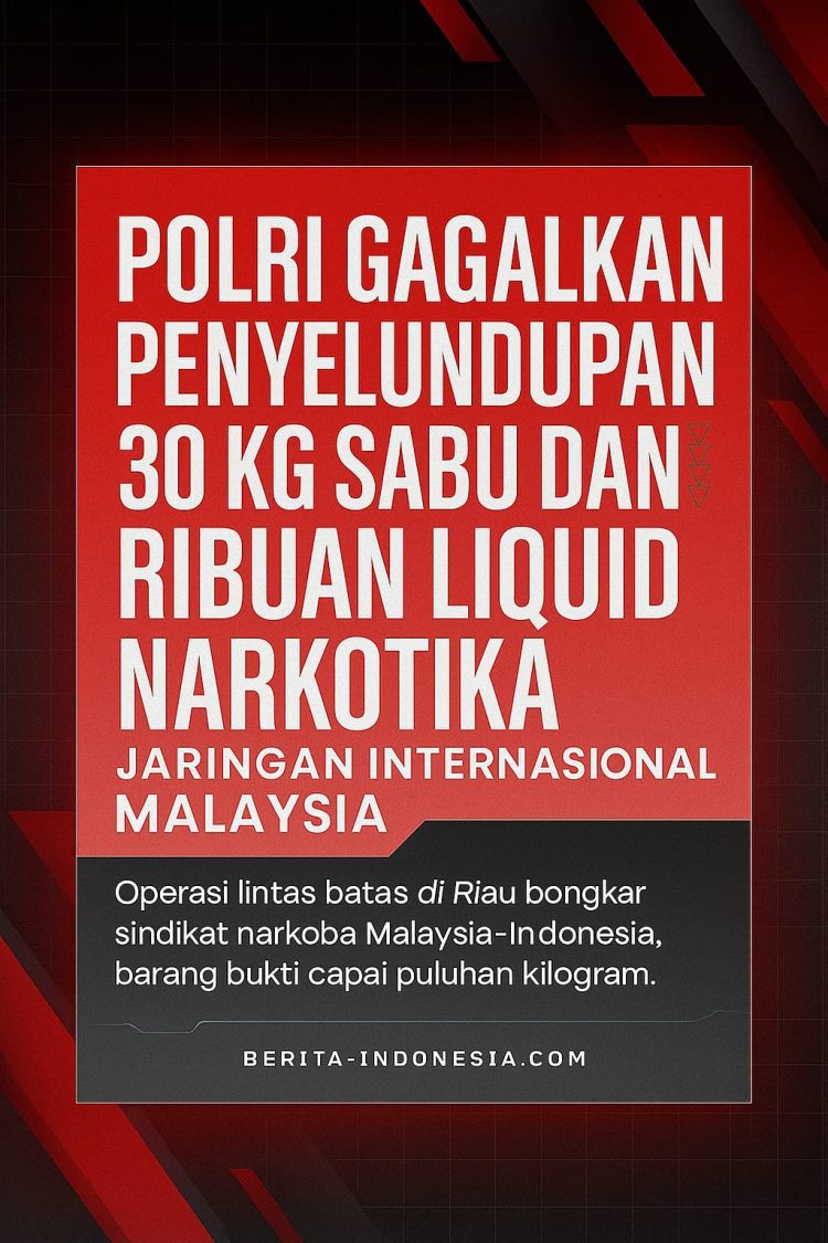 Polri Gagalkan Penyelundupan 30 Kg Sabu dan Ribuan Liquid Narkotika Jaringan Internasional Malaysia