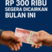 Tambahan Rp 300 000 BLT Segera Dicairkan ”
