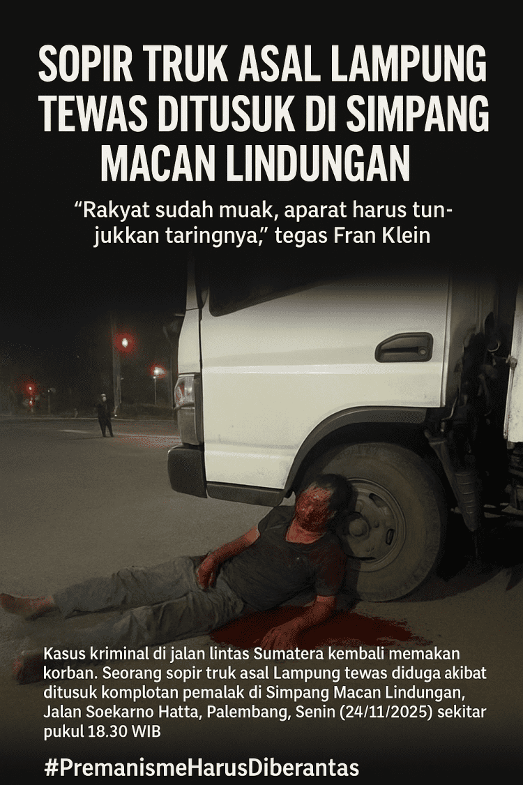 Sopir Truk Asal Lampung Tewas Ditikam di Simpang Macan Lindungan, Sekjen KWIP Desak Polda Sumsel Berantas Premanisme