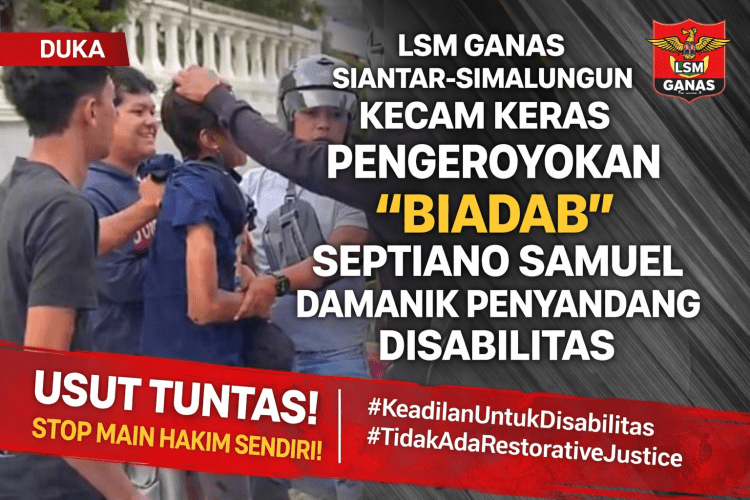 LSM GANAS Siantar–Simalungun Kecam Keras Aksi “Biadab” Pengeroyokan Septiano Samuel Damanik, Penyandang Disabilitas