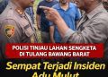 Polisi Tinjau Lokasi Sengketa Tanah di Tulang Bawang Barat, Sempat Terjadi Insiden Adu Mulut