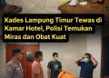 Kades Lampung Timur Tewas di Kamar Hotel